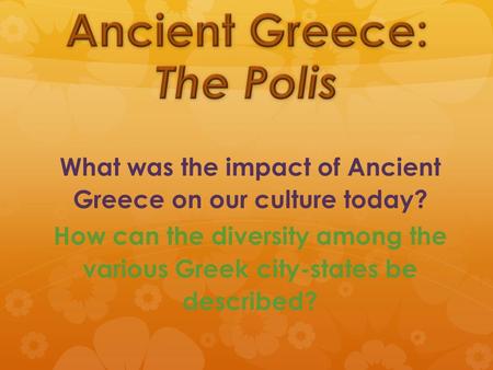 What was the impact of Ancient Greece on our culture today? How can the diversity among the various Greek city-states be described?