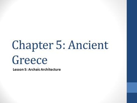 Chapter 5: Ancient Greece Lesson 5: Archaic Architecture.