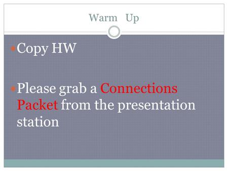 Warm Up Copy HW Please grab a Connections Packet from the presentation station.