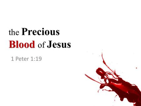 Blood the Precious Blood of Jesus 1 Peter 1:19.