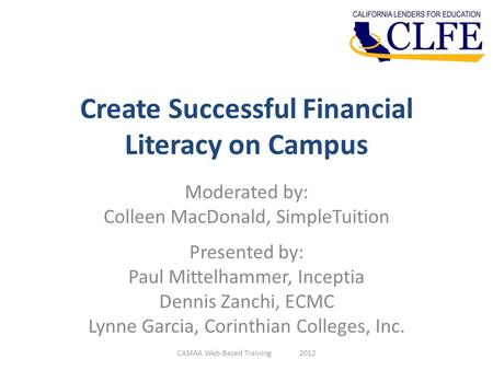 Create Successful Financial Literacy on Campus Moderated by: Colleen MacDonald, SimpleTuition Presented by: Paul Mittelhammer, Inceptia Dennis Zanchi,