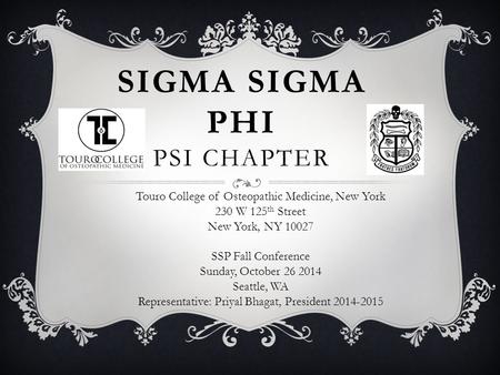SIGMA SIGMA PHI PSI CHAPTER Touro College of Osteopathic Medicine, New York 230 W 125 th Street New York, NY 10027 SSP Fall Conference Sunday, October.