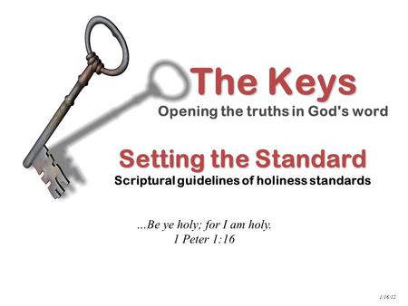 INDEX Setting the Standard Setting the Standard Scriptural guidelines of holiness standards The Keys Opening the truths in God's word …Be ye holy; for.