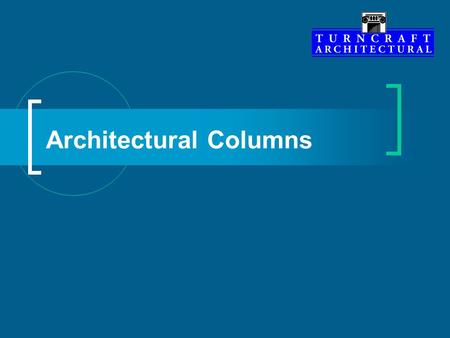 Architectural Columns. Dedicated Facility Turncraft Architectural columns are located in a facility dedicated wholly to our product line. This provides: