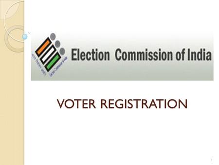 VOTER REGISTRATION VOTER REGISTRATION 1. What is an Electoral Roll?? As per Sec. 15 of RP Act, 1950, for every constituency there shall be an electoral.