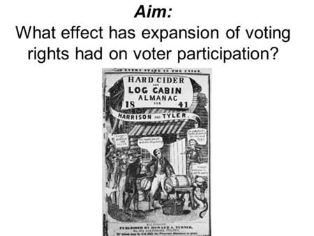 Aim: What effect has expansion of voting rights had on voter participation?
