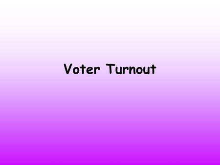 Voter Turnout. Lesson Objectives I will get the opportunity to analyse election data in relation to voter turnout and age I will get the opportunity to.