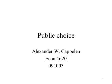 1 Public choice Alexander W. Cappelen Econ 4620 091003.