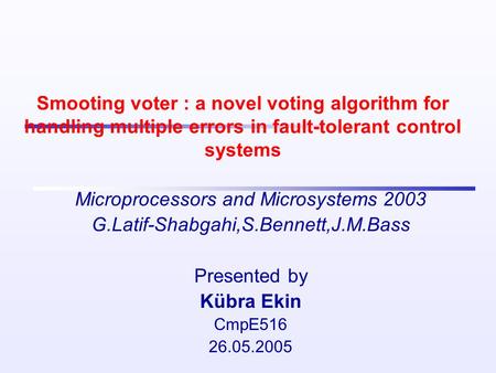 Smooting voter : a novel voting algorithm for handling multiple errors in fault-tolerant control systems Microprocessors and Microsystems 2003 G.Latif-Shabgahi,S.Bennett,J.M.Bass.