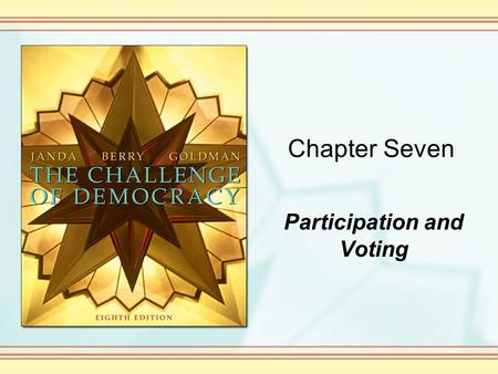 Chapter Seven Participation and Voting. Copyright © Houghton Mifflin Company. All rights reserved. 7-2 Democracy and Political Participation How much.