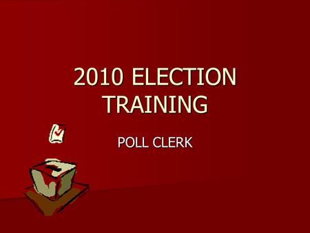 2010 ELECTION TRAINING POLL CLERK. PRECINCT OFFICIALS The precinct team consists of: The precinct team consists of:  Republican  One Inspector  One.
