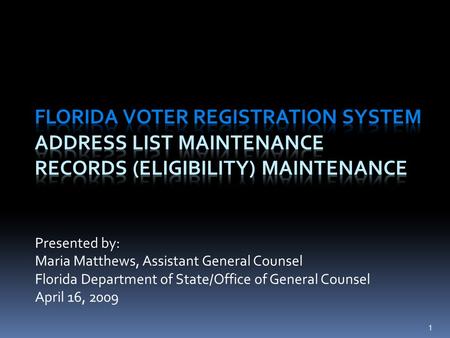 Presented by: Maria Matthews, Assistant General Counsel Florida Department of State/Office of General Counsel April 16, 2009 1.