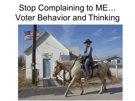 Stop Complaining to ME… Voter Behavior and Thinking.