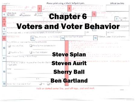 Chapter 6 Voters and Voter Behavior Steve Splan Steven Aurit Sherry Ball Ben Gartland.