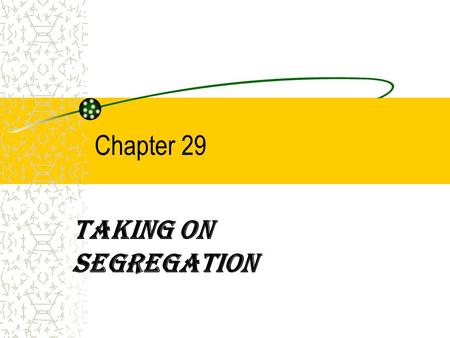 Chapter 29 Taking on Segregation.