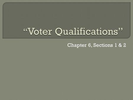 Chapter 6, Sections 1 & 2. * KEY CONCEPT: Democracy can only succeed if ALL citizens have the ability to vote… The history of the United States has been.