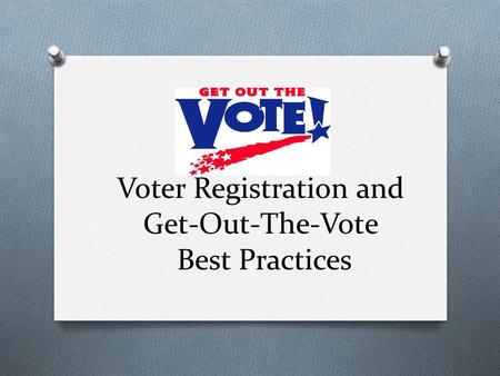 Voter Registration and Get-Out-The-Vote Best Practices.