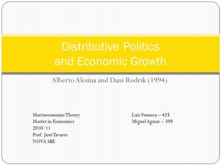 Alberto Alesina and Dani Rodrik (1994) Distributive Politics and Economic Growth Macroeconomic Theory Master in Economics 2010/11 Prof. José Tavares NOVA.