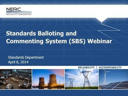 Standards Balloting and Commenting System (SBS) Webinar Standards Department April 8, 2014.