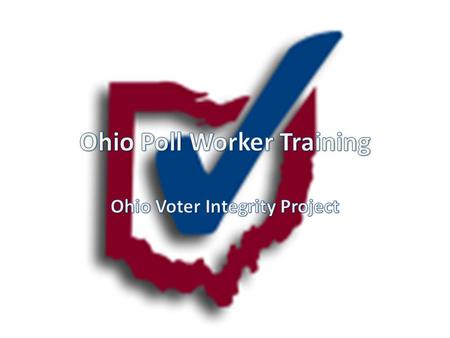 Purpose To provide preliminary training to both Republican and Democratic poll workers – Competent, responsible election officials – Knowledgeable about.