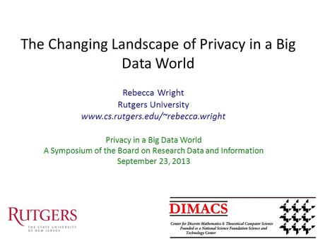 The Changing Landscape of Privacy in a Big Data World Privacy in a Big Data World A Symposium of the Board on Research Data and Information September 23,