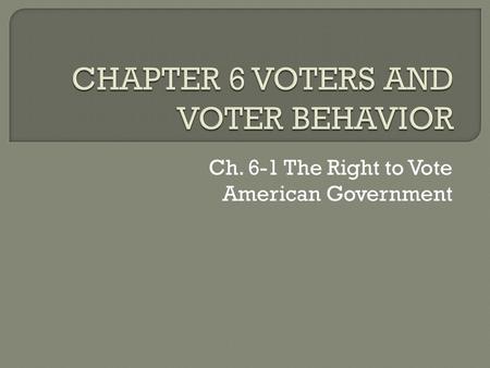CHAPTER 6 VOTERS AND VOTER BEHAVIOR