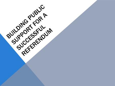 BUILDING PUBLIC SUPPORT FOR A SUCCESSFUL REFERENDUM.