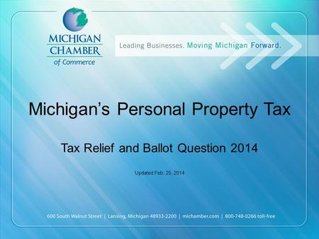 Michigan’s Personal Property Tax Tax Relief and Ballot Question 2014 Updated Feb. 25, 2014.