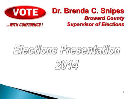 1 Dr. Brenda C. Snipes Broward County Supervisor of Elections.