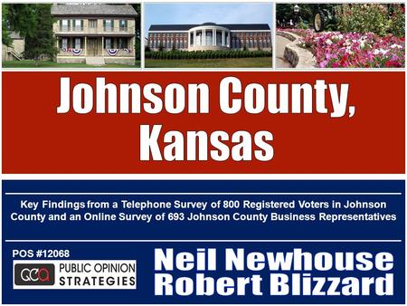 POS #12068 Key Findings from a Telephone Survey of 800 Registered Voters in Johnson County and an Online Survey of 693 Johnson County Business Representatives.