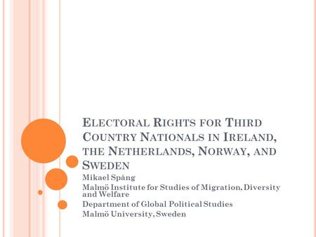 E LECTORAL R IGHTS FOR T HIRD C OUNTRY N ATIONALS IN I RELAND, THE N ETHERLANDS, N ORWAY, AND S WEDEN Mikael Spång Malmö Institute for Studies of Migration,