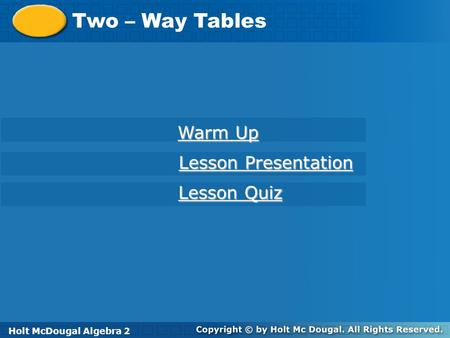 Two – Way Tables Warm Up Lesson Presentation Lesson Quiz