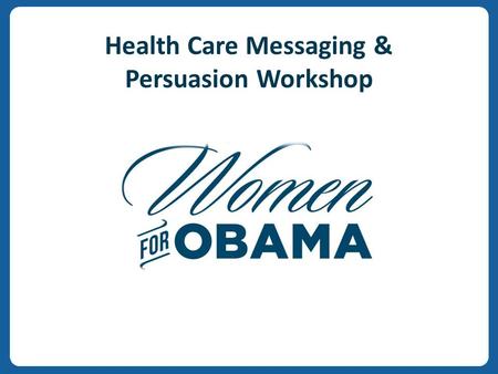 V v Health Care Messaging & Persuasion Workshop. v v 2 Agenda for Today: I.Why Health Care Persuasion II.Our Message: Health Care Reform III.Tying it.