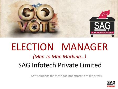 SAG Infotech Private Limited Soft solutions for those can not afford to make errors. ELECTION MANAGER (Man To Man Marking…)