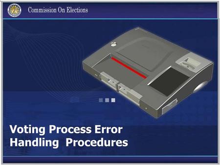 Voting Process Error Handling Procedures. AMBIGUOUS MARK Let the voter review his ballot and ensure that the ovals opposite the names of candidates/party.