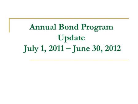 Annual Bond Program Update July 1, 2011 – June 30, 2012.
