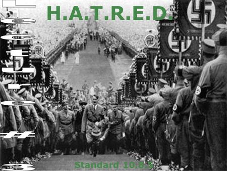 H.A.T.R.E.D. Standard 10.8.5 Analyze the Nazi policy of pursuing racial purity, especially against the European Jews; its transformation into the Final.