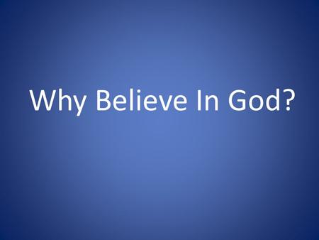 Why Believe In God?.