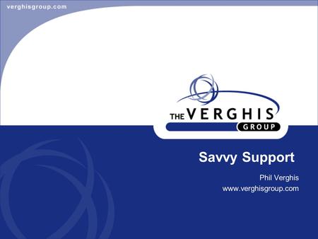 Phil Verghis www.verghisgroup.com Savvy Support. Quick definition Customer exception –Anything that inhibits or prevents the user from getting their job.