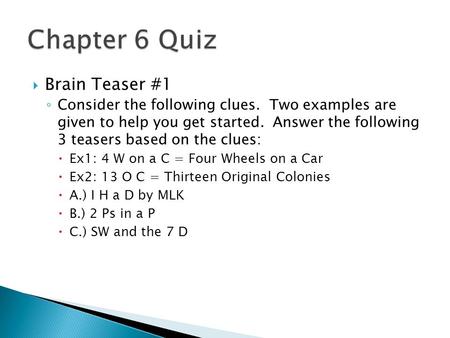  Brain Teaser #1 ◦ Consider the following clues. Two examples are given to help you get started. Answer the following 3 teasers based on the clues: 