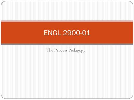 The Process Pedagogy ENGL 2900-01. The Process Pedagogy The process pedagogy is a pedagogy that believes students should be treated like real writers,