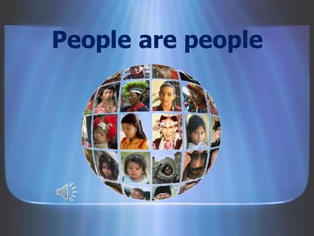 People are people People are people So why should it be.