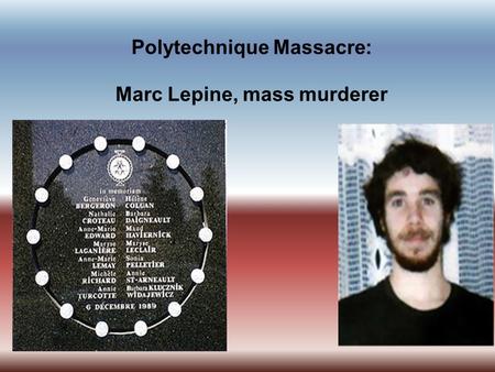 Polytechnique Massacre: Marc Lepine, mass murderer.