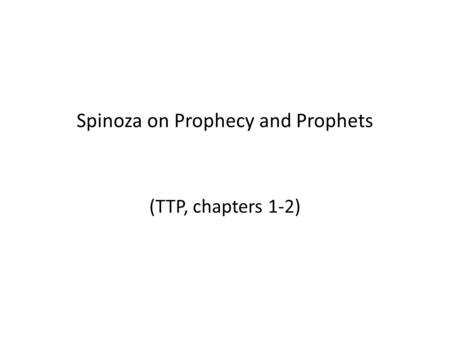 Spinoza on Prophecy and Prophets (TTP, chapters 1-2)