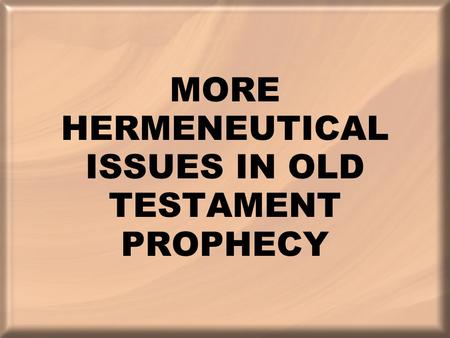 MORE HERMENEUTICAL ISSUES IN OLD TESTAMENT PROPHECY.
