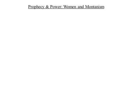Prophecy & Power: Women and Montanism. I. Women Prophets in the Earliest Christian Communities.