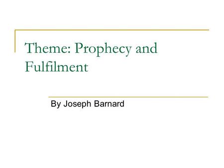 Theme: Prophecy and Fulfilment By Joseph Barnard.