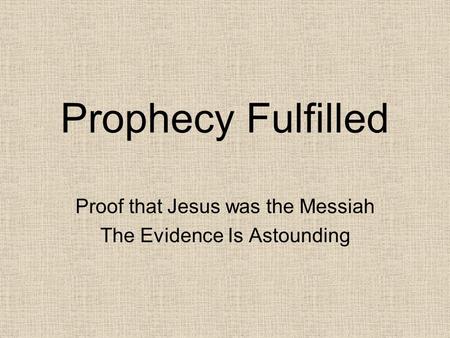 Prophecy Fulfilled Proof that Jesus was the Messiah The Evidence Is Astounding.
