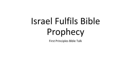 Israel Fulfils Bible Prophecy First Principles Bible Talk.