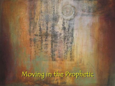 Moving in the Prophetic. Prophecy in the Bible God promised that in the last days there would be an out pouring of the Holy Spirit that sons and daughters.